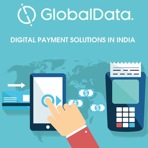GlobalData hints at the rise of digital payment solutions in India