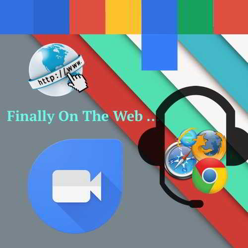Google Duo Service is Now Available on the Web :  Allows Both Video and Voice Calls